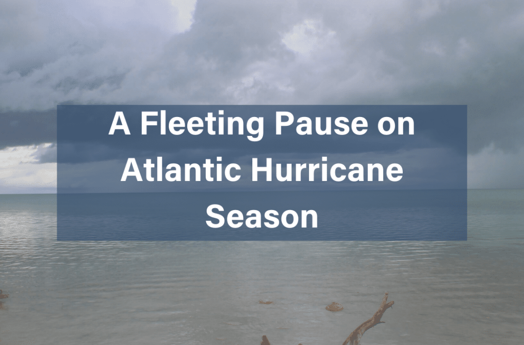 A Fleeting Pause on Atlantic Hurricane Season