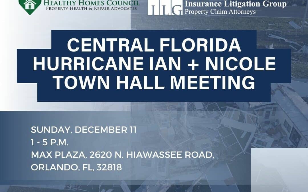 HEALTHY HOMES COUNCIL + INSURANCE LITIGATION GROUP HOST CENTRAL FLORIDA HURRICANE IAN AND NICOLE TOWN HALL MEETING