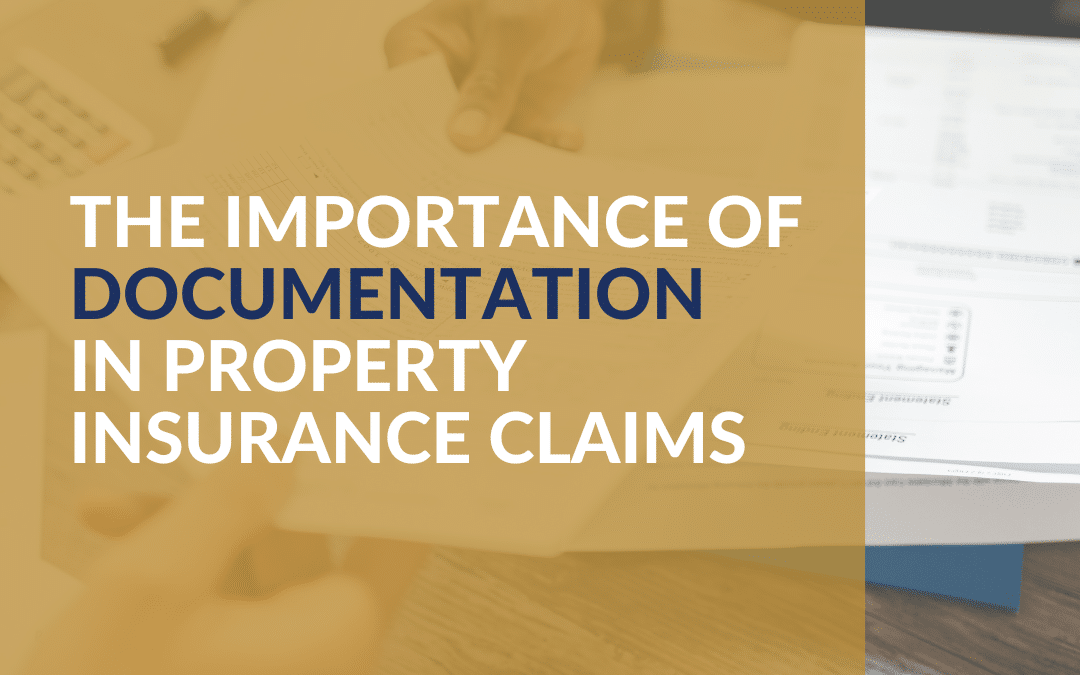 The Importance of Documentation in Property Insurance Claims