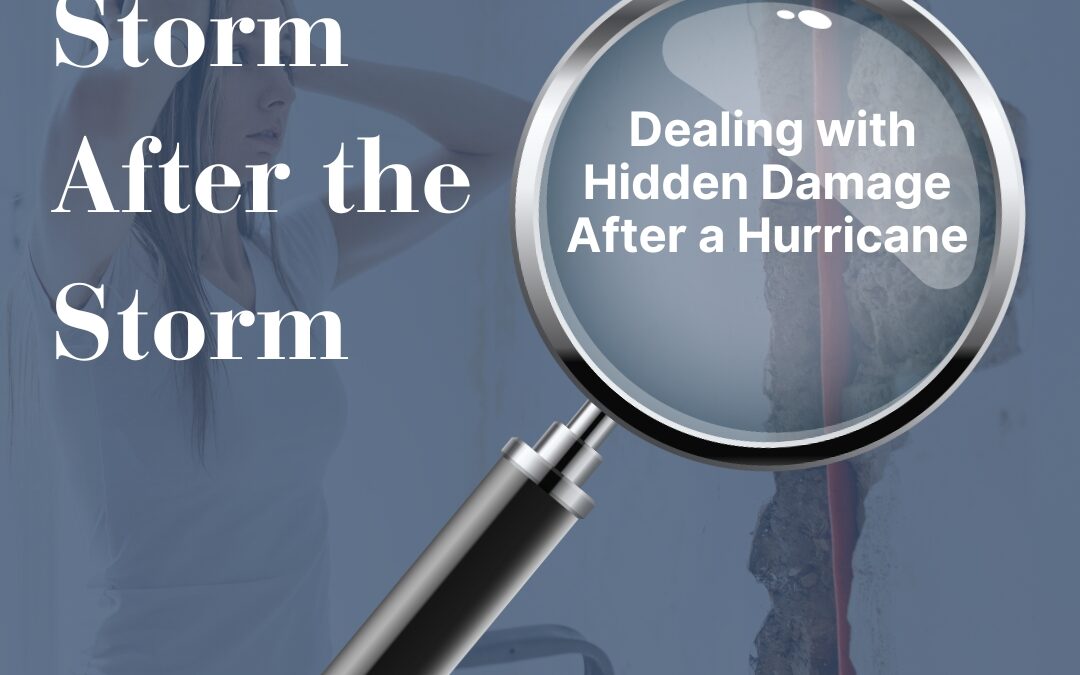 The Storm After the Storm: Dealing with Hidden Damage After a Hurricane