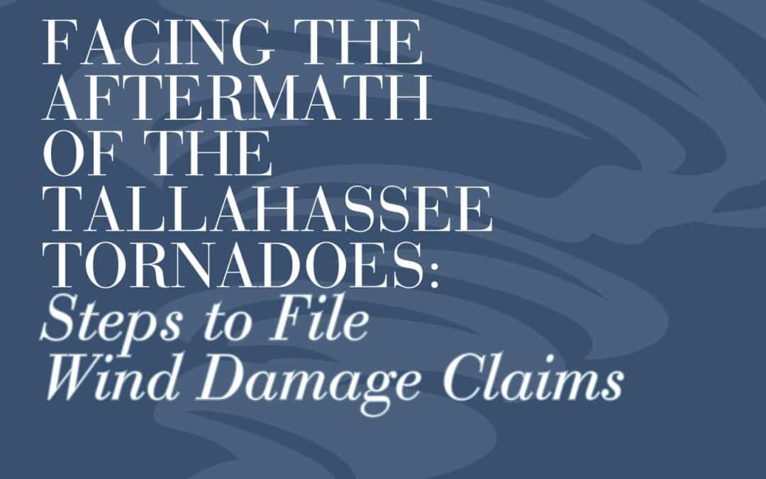 Facing the Aftermath of the Tallahassee Tornadoes: Steps to File Wind Damage Claims