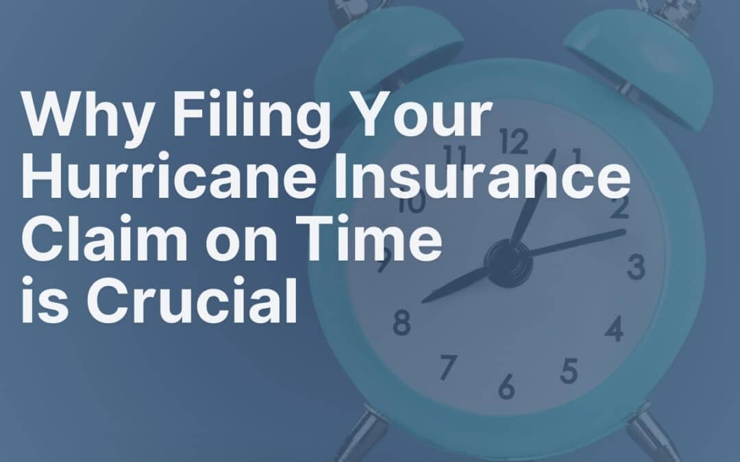 Why Filing Your Hurricane Insurance Claim on Time is Crucial